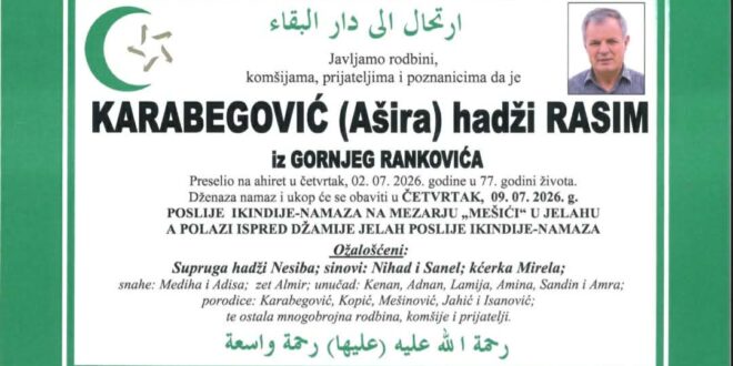 Na Ahiret je preselio naš brat Karabegović(Ašira) hadži Rasim iz Hrankovića